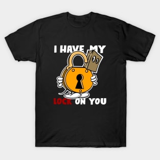 I have my lock on you, dark shirts T-Shirt